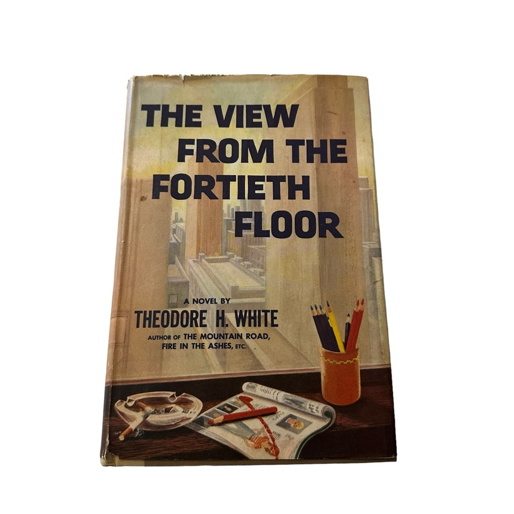 The View From The Fortieth Floor by Theodore H. White